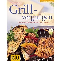 Grillvergn�gen: Neue  Rezepte f�r Fleisch, Fisch und Gem�se (Das neue Kochvergn�gen/Backvergn�gen)