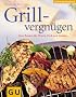 Grillvergn�gen: Neue  Rezepte f�r Fleisch, Fisch und Gem�se (Das neue Kochvergn�gen/Backvergn�gen)
