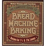 The Complete Guide to Bread Machine Baking: Recipes for 1 1/2- and 2-pound Loaves (Better Homes & Gardens)