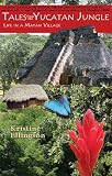 Tales from the Yucatan Jungle: Life in a Mayan Village
