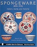 Spongeware 1835-1935: Makers, Marks, and Patterns (Schiffer Book for Collectors.)
