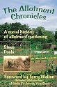 The Allotment Chronicles: A Social History of Allotment Gardening (History & Heritage of Britain)