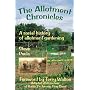 The Allotment Chronicles: A Social History of Allotment Gardening (History & Heritage of Britain)
