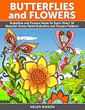 Butterflies and Flowers: Butterflies and Flowers Made for Each Other! 30 Beautiful Stress Relief Butterflies and Flowers Patterns (Butterfly Designs, floral pattern, natural designs)