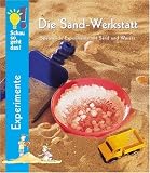 Die Sand-Werkstatt - Spannende Experimente mit Sand und Wasser - Ulrike Berger