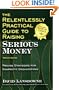 The Relentlessly Practical Guide to Raising Serious Money: Proven Strategies for Nonprofit Organizations