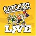 Catch 22 Live