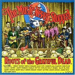 The Music Never Stopped: Roots of the Grateful Dead