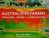 Australiens Farben: Menschen, Bilder, Landschaften - Bill Bachman