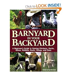 Barnyard in Your Backyard: A Beginner's Guide to Raising Chickens, Ducks, Geese, Rabbits, Goats, Sheep, and Cows