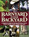 Barnyard in Your Backyard: A Beginner's Guide to Raising Chickens, Ducks, Geese, Rabbits, Goats, Sheep, and Cows