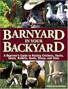 Barnyard in Your Backyard: A Beginner's Guide to Raising Chickens, Ducks, Geese, Rabbits, Goats, Sheep, and Cows
