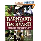 Barnyard in Your Backyard: A Beginner's Guide to Raising Chickens, Ducks, Geese, Rabbits, Goats,... by  Gail Damerow