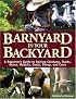 Barnyard in Your Backyard: A Beginner's Guide to Raising Chickens, Ducks, Geese, Rabbits, Goats, Sheep, and Cows