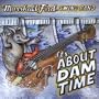 It's About Dam Time