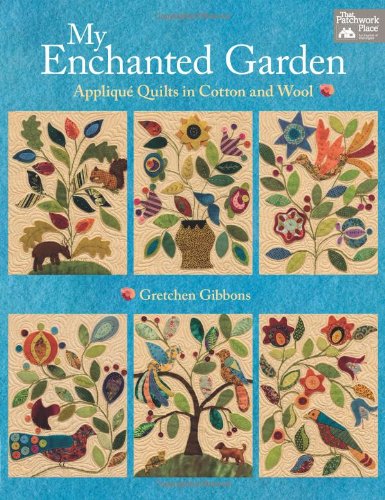 My Enchanted Garden: Appliqué Quilts in Cotton and Wool