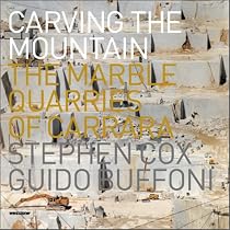 Carving the Mountain: The Marble Quarries of Carrara