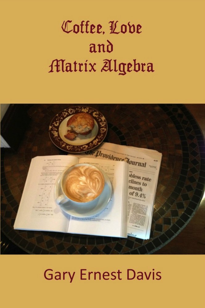 Coffee, Love and Matrix algebra - Kindle edition by Gary Ernest ... Coffee, Love and Matrix algebra - Kindle edition by Gary Ernest ...