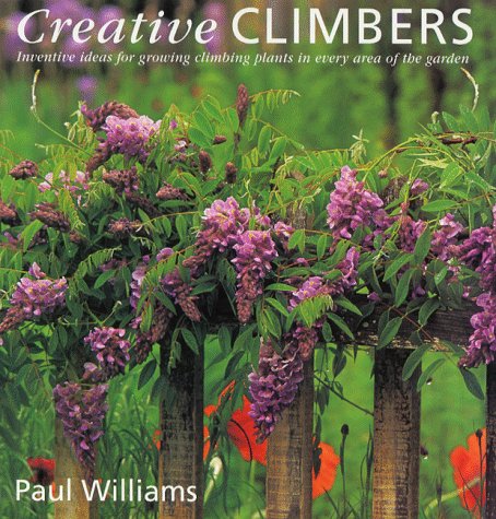 Creative Climbers: Inventive Ideas for Growing Plants in Every Area of the Garden