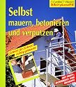 Selbst mauern, betonieren und verputzen: Schritt f&uuml;r Schritt richtig gemacht