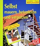 Selbst mauern, betonieren und verputzen: Schritt f&uuml;r Schritt richtig gemacht - Max Direktor