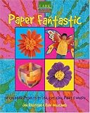 Paper Fantastic: 50 Creative Projects to Fold, Cut, Glue, Paint and Weave (Lark Kids' Crafts): 50 Creative Projects to Fold, Cut, Glue, Paint and Weave (Lark Kids' Crafts)