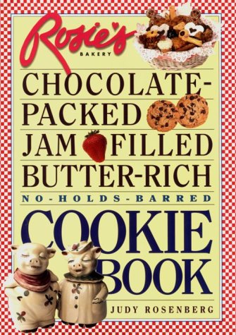 Rosie's Bakery Chocolate-Packed, Jam-Filled, Butter-Rich, No-Holds-Barred Cookie Book
