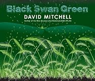 Black Swan Green: A Novel