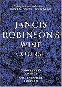 Jancis Robinson's Wine Course: A Guide to the World of Wine