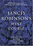 Jancis Robinson's Wine Course: A Guide to the World of Wine