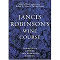 Jancis Robinson's Wine Course: A Guide to the World of Wine