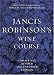 Jancis Robinson's Wine Course: A Guide to the World of Wine