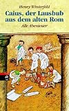 Caius, der Lausbub aus dem alten Rom: Alle Abenteuer in einem Band - Henry Winterfeld