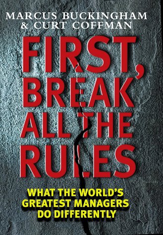 First, Break All the Rules: What the World's Greatest Managers Do Differently