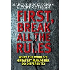 First, Break All the Rules: What the World's Greatest Managers Do Differently