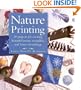Nature Printing: 30 Projects for Creating Beautiful Prints, Wearables, and Home Furnishings