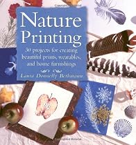 Nature Printing: 30 Projects for Creating Beautiful Prints, Wearables, and Home Furnishings