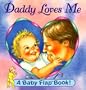 Daddy Loves Me (Baby Flap Book!)