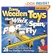 Zany Wooden Toys That Whiz, Spin, Pop, and Fly