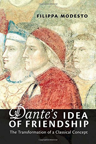 Dante's Idea of Friendship: The Transformation of a Classical Concept (Toronto Italian Studies)