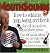 MouthSounds: How to whistle, Pop, Boing and honk for all occasions... and then some. by Fred Newman