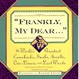 "Frankly My Dear...": The World's Greatest Comebacks, Snubs, Insults, One-Liners, and Last Words