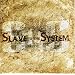 Slave to the System