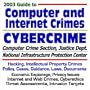 2003 Guide to Computer and Internet Crimes and Cybercrime: Hacking, Intellectual Property Crimes, Policy, Cases, Guidance, Laws, Documents, Web Crimes, Targets (Core Federal Information Series CD-ROM)