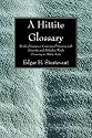 A Hittite Glossary: Words of Known or Conjectured Meaning with Sumerian and Akkadian Words Occurring in Hittite Texts (William Dwight Whitney Linguistic)