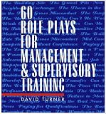60 Role Plays for Management and Supervisory Training
