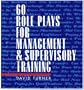 60 Role Plays for Management & Supervisory Training