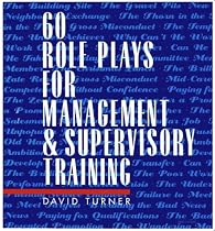 60 Role Plays for Management and Supervisory Training
