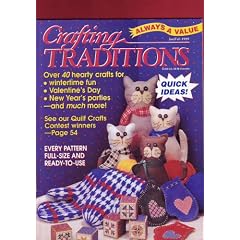 Crafting Traditions: Over 40 Hearty Crafts For: Wintertime Fun, Valentine's Day, New Year's Parties--and Much, Much More (Vol. 17, No. 3, January/February 1999)