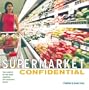 Supermarket Confidential: The Secrets of One-Stop Shopping for Delicious Meals